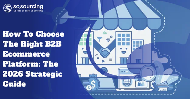 How to Choose the Right B2B Ecommerce Platform: The 2026 Strategic Guide