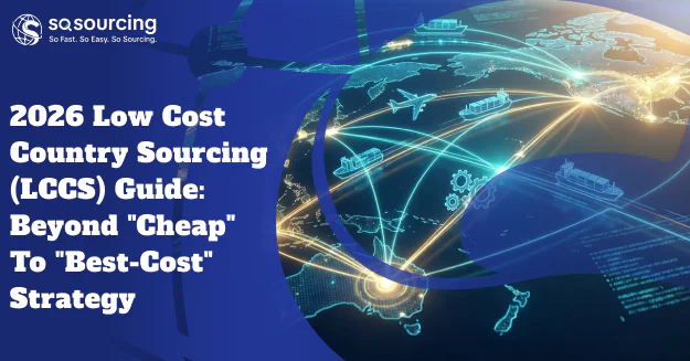 2026 Low Cost Country Sourcing (LCCS) Guide: Beyond "Cheap" to "Best-Cost" Strategy